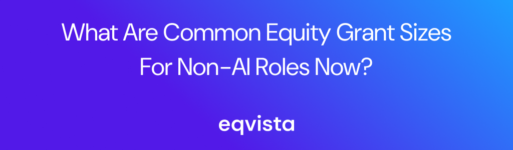 What Are Common Equity Grant Sizes for Non-AI Roles Now?
